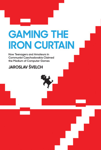 Gaming the Iron Curtain: How Teenagers and Amateurs in Communist Czechoslovakia Claimed the Medium of Computer Games (Game Histories) book cover by Jaroslav Svelch