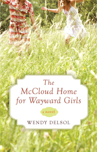 The McCloud Home for Wayward Girls book cover by Wendy Delsol