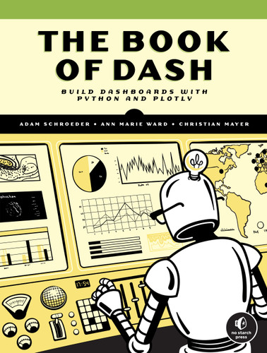 The Book of Dash: Build Dashboards with Python and Plotly book cover by Adam Schroeder, Christian Mayer, Ann Marie Ward