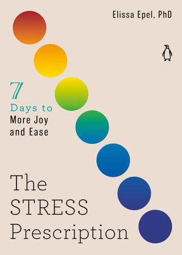 The Stress Prescription: Seven Days to More Joy and Ease (The Seven Days Series) book cover by Elissa Epel, PhD