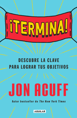 ¡Termina!: Regálate el Don de hacer las cosas / Finish: Give Yourself the Gift  of Done book cover by Jon Acuff
