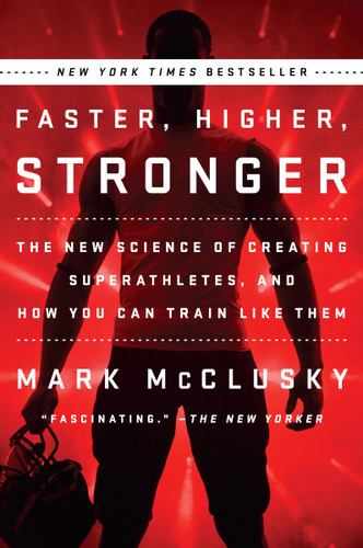 Faster, Higher, Stronger: The New Science of Creating Superathletes, and How You Can Train Like Them book cover by Mark McClusky