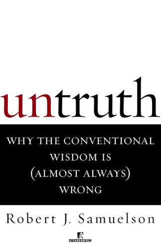 Untruth: Why the Conventional Wisdom Is (Almost Always) Wrong book cover by Robert J. Samuelson