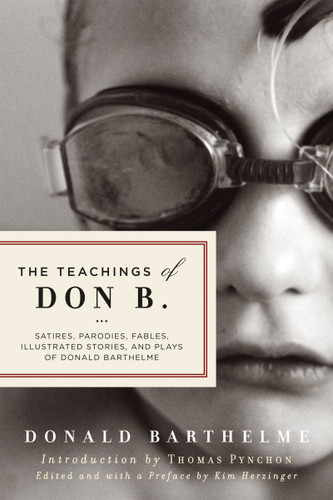 The Teachings of Don B.: Satires, Parodies, Fables, Illustrated Stories, and Plays book cover by Donald Barthelme