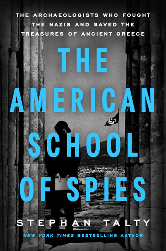 The American School of Spies: The Archaeologists Who Fought the Nazis and Saved the Treasures of Ancient Greece book cover by Stephan Talty