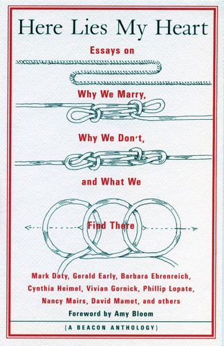Here Lies My Heart: Essays on Why We Marry, Why We Don't, and What We Find There book cover by 