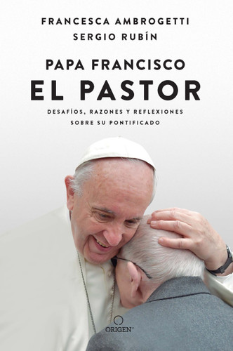 Papa Francisco. El pastor: Desafíos, razones y reflexiones sobre su pontificado / Pope Francis: The Shepherd. Struggles, Reasons, and Thoughts on His Papacy book cover by Sergio Rubin, Francesca Ambrogetti