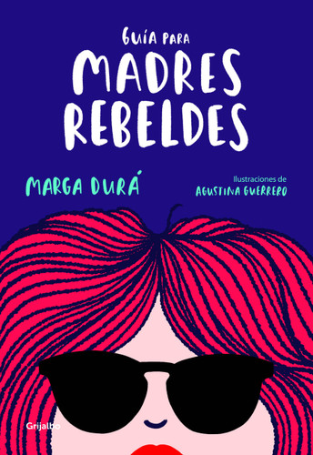 Guía para madres rebeldes / A Guide for Rebellious Mothers book cover by MARGA DURA, Agustina Guerrero
