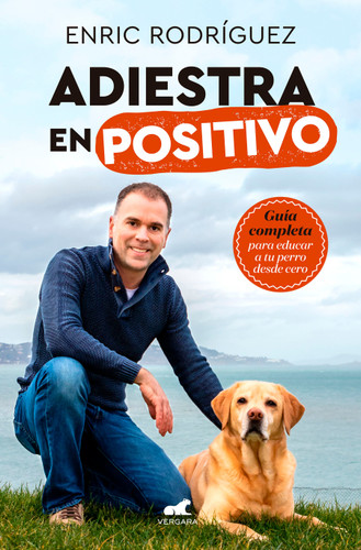 Adiestra en positivo: Guía completa para educar a tu perro desde cero / PositiveTraining: A Complete Guide for Training Your Dog From Zero book cover by Enric Rodriguez