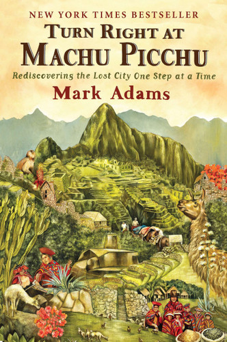 Turn Right at Machu Picchu: Rediscovering the Lost City One Step at a Time book cover by Mark Adams