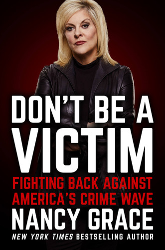 Don't Be a Victim: Fighting Back Against America's Crime Wave book cover by Nancy Grace