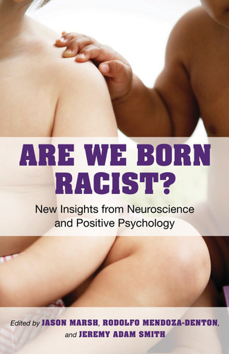 Are We Born Racist?: New Insights from Neuroscience and Positive Psychology book cover by Jeremy A. Smith, Jason Marsh, Rodolfo Mendoza-Denton