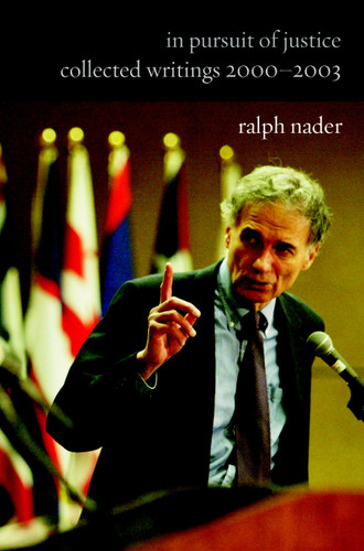 In Pursuit of Justice: Collected Writings 2000#2003 book cover by Ralph Nader