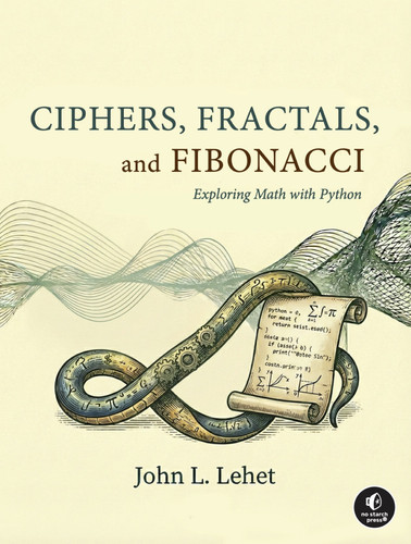Ciphers, Fractals, and Fibonacci: Exploring Math with Python book cover by John Lehet