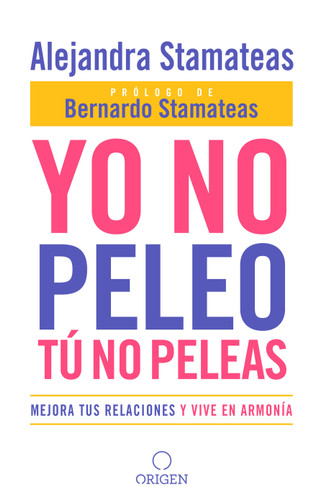 Yo no peleo, tú no peleas: Mejora tus relaciones y vive en armonía / I Don't Fight, You Don't Fight:Improve Your Relationships and Live in Harmony. book cover by Alejandra Stamateas