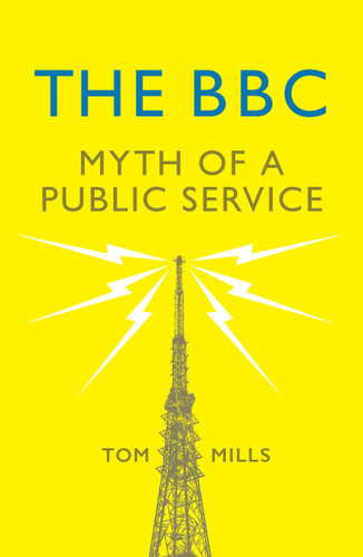 The BBC: Myth of a Public Service book cover by Tom Mills