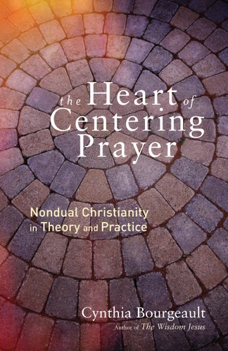 The Heart of Centering Prayer: Nondual Christianity in Theory and Practice book cover by Cynthia Bourgeault