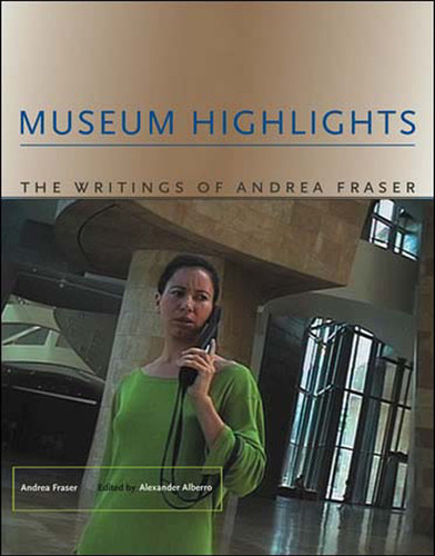 Museum Highlights: The Writings of Andrea Fraser (Writing Art) book cover by Andrea Fraser