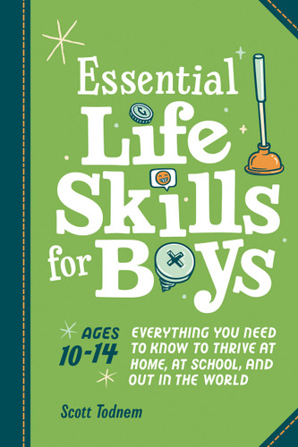 Essential Life Skills for Boys: Everything You Need to Know to Thrive at Home, at School, and Out in the World book cover by Scott Todnem