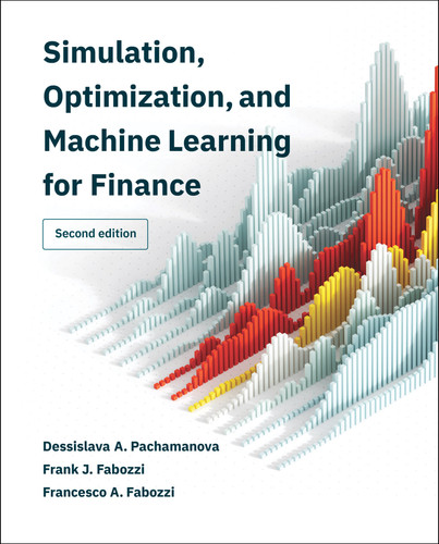 Simulation, Optimization, and Machine Learning for Finance, second edition book cover by Dessislava A. Pachamanova, Frank J. Fabozzi, Francesco A. Fabozzi