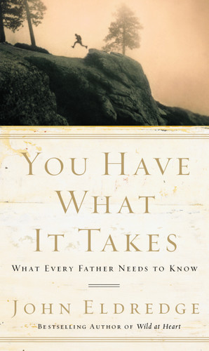 You Have What It Takes: What Every Father Needs to Know book cover by John Eldredge