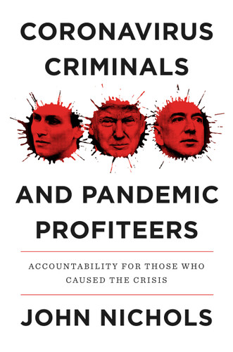 Coronavirus Criminals and Pandemic Profiteers: Accountability for Those Who Caused the Crisis book cover by John Nichols