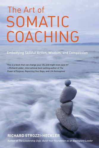 The Art of Somatic Coaching: Embodying Skillful Action, Wisdom, and Compassion book cover by Richard Strozzi-Heckler