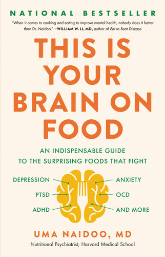This Is Your Brain on Food: An Indispensable Guide to the Surprising Foods that Fight Depression, Anxiety, PTSD, OCD, ADHD, and More book cover by Uma Naidoo