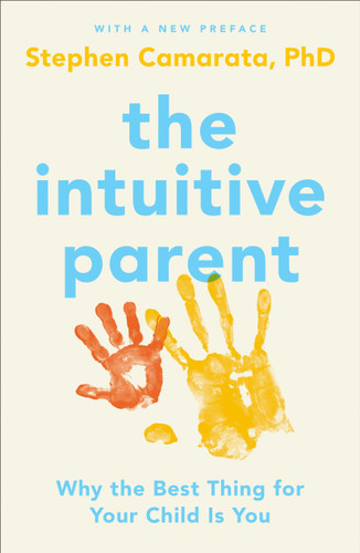 The Intuitive Parent: Why the Best Thing for Your Child Is You book cover by Stephen Camarata, Ph.D.