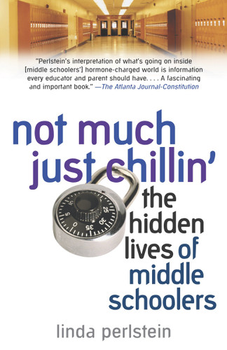 Not Much Just Chillin': The Hidden Lives of Middle Schoolers book cover by Linda Perlstein