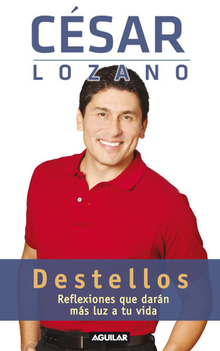 Destellos: Reflexiones que daran mas luz a tu vida / Thoughts for a Brighter Life: Reflexiones que daran mas luz a tu vida book cover by Dr. César Lozano