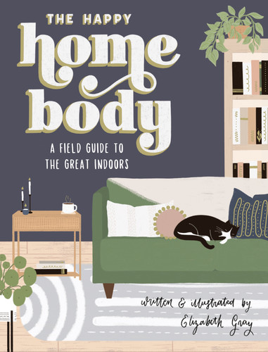 The Happy Homebody: A Field Guide to the Great Indoors book cover by Elizabeth Gray