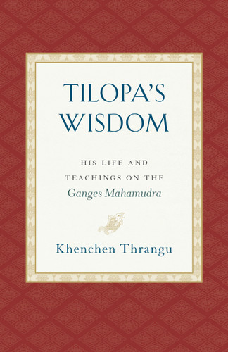 Tilopa's Wisdom: His Life and Teachings on the Ganges Mahamudra book cover by Khenchen Thrangu