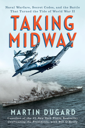 Taking Midway: Naval Warfare, Secret Codes, and the Battle that Turned the Tide of World War II book cover by Martin Dugard