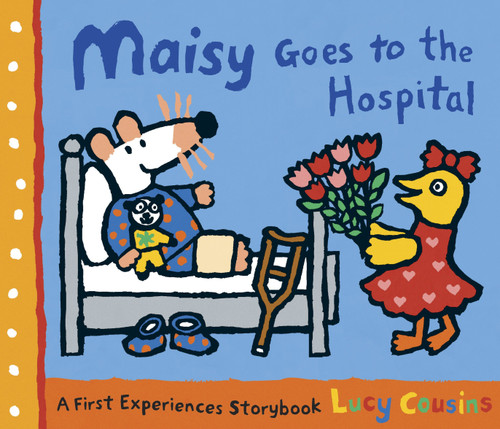Maisy Goes to the Hospital: A Maisy First Experience Book (Maisy First Experiences) book cover by Lucy Cousins