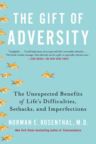 The Gift of Adversity: The Unexpected Benefits of Life's Difficulties, Setbacks, and Imperfections book cover by Norman E Rosenthal MD