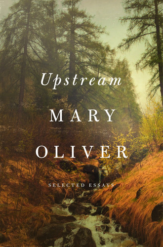 Upstream: Selected Essays book cover by Mary Oliver