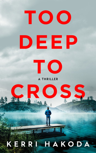 Too Deep to Cross: A Thriller book cover by Kerri Hakoda
