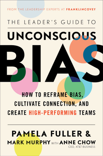 The Leader's Guide to Unconscious Bias: How To Reframe Bias, Cultivate Connection, and Create High-Performing Teams book cover by Pamela Fuller, Mark Murphy, Anne Chow