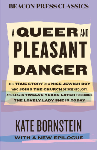 A Queer and Pleasant Danger: The true story of a nice Jewish boy who joins the Church of Scientology, and leaves twelve years later to become the lovely lady she is today (Beacon Classics) book cover by Kate Bornstein