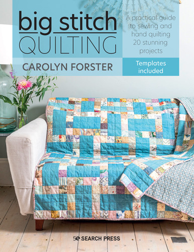 Big Stitch Quilting: A practical guide to sewing and hand quilting 20 stunning projects book cover by Carolyn Forster