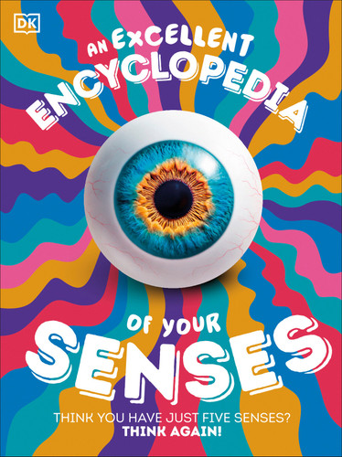 An Excellent Encyclopedia of Your Senses: Think You Have Just Five Senses? Think Again! book cover by DK