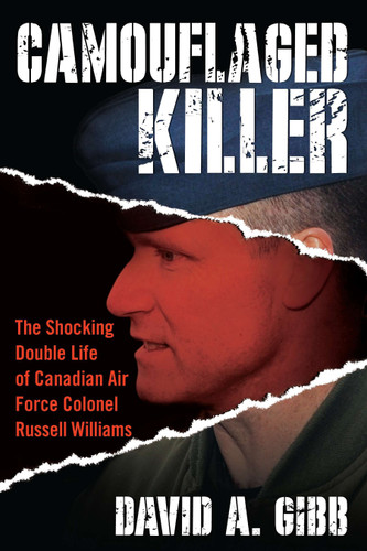 Camouflaged Killer: The Shocking Double Life of Canadian Air Force Colonel Russell Williams book cover by David A. Gibb