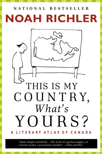 This Is My Country, What's Yours?: A Literary Atlas of Canada book cover by Noah Richler