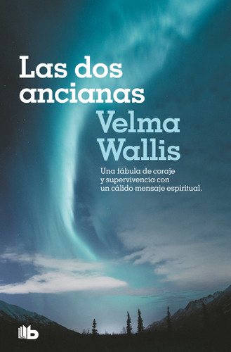 Las dos ancianas. Una fábula de coraje y supervivencia con un cálido mensaje espiritual / Two Old Women: An Alaska Legend of Betrayal, Courage and Survival book cover by Velma Wallis