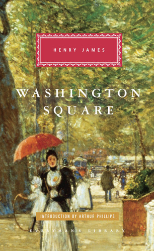 Washington Square: Introduction by Arthur Phillips (Everyman's Library Classics Series) book cover by Henry James