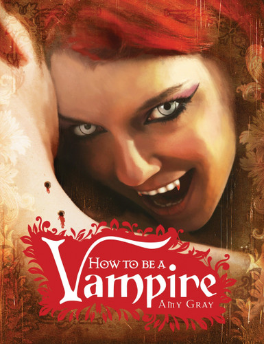 How to Be a Vampire: A Fangs-On Guide for the Newly Undead book cover by Amy Gray
