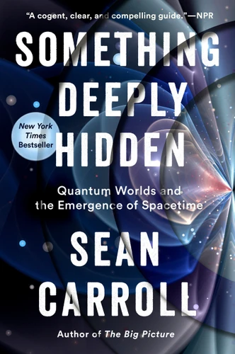 Something Deeply Hidden: Quantum Worlds and the Emergence of Spacetime book cover by Sean Carroll