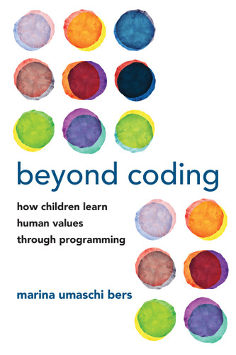 Beyond Coding: How Children Learn Human Values through Programming book cover by Marina Umaschi Bers