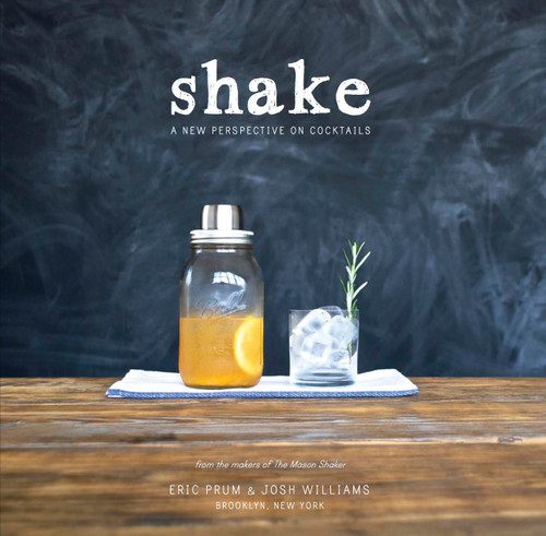Shake: A New Perspective on Cocktails book cover by Eric Prum, Josh Williams